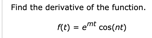 Find the derivative of the function.
f(t) = emt cos(nt)
%3D
