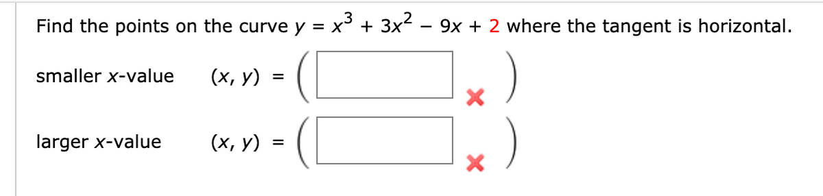 Find the points on the curve y = x³ + 3x² – 9x + 2 where the tangent is horizontal.
smaller x-value
(х, у)
larger x-value
(х, у)
%D
