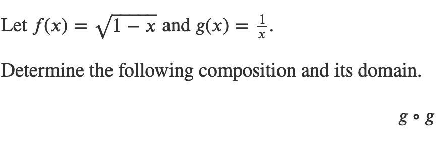 Let f(x) = /1 – x and g(x) =
Determine the following composition and its domain.
