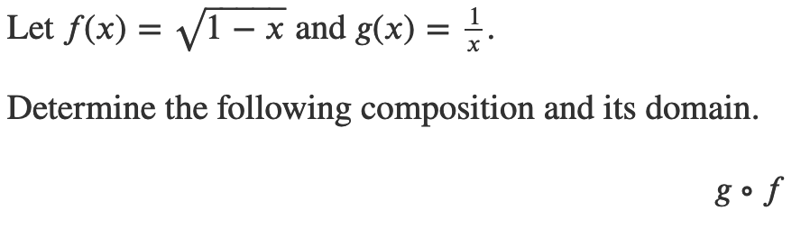 Let f(x) = V1 – x and g(x)
= !.
х
Determine the following composition and its domain.
gof
