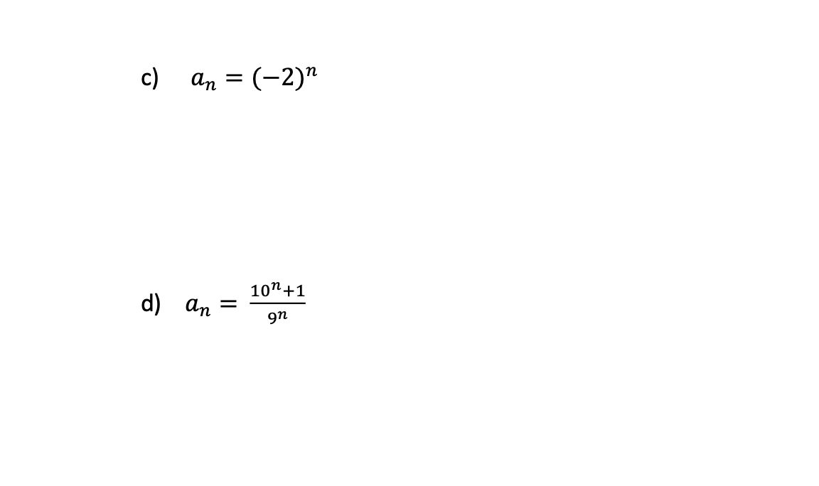 c)
an = (-2)"
10"+1
d)
an
9n
