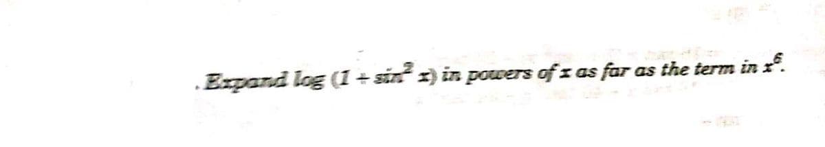 Expand log (1 + sin x) in powers of z as far as the term in r.
