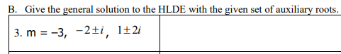 B. Give the general solution to the HLDE with the given set of auxiliary roots.
3. m = -3, -2±i, l±2i
