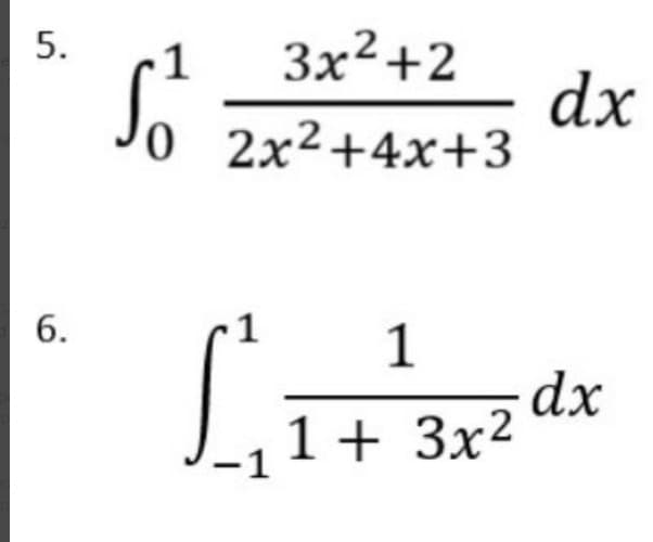 5.
6.
3x²+2
0 2x²+4x+3
Sot
dx
L₁1+² 3x² dx
-1
