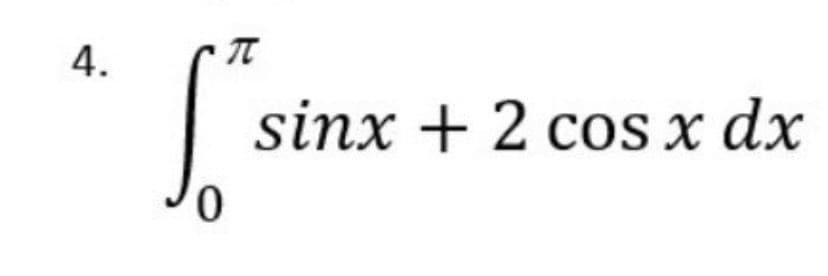 4.
S²
0
sinx + 2 cos x dx