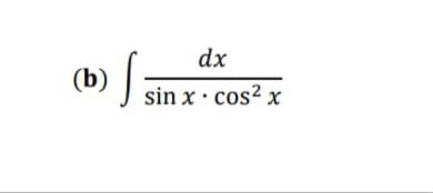 dx
(b)
sin x· cos² x
