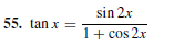 sin 2.x
55. tan x =
1+ cos 2x
