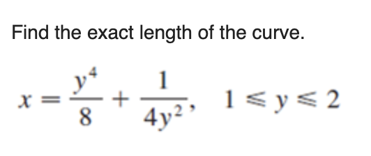Find the exact length of the curve.
y*
4y²
1
1< y<2
8

