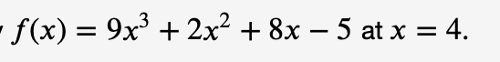 ¹ f(x) = 9x³ + 2x² + 8x − 5 at x = 4.