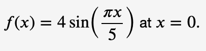 πχ
f(x) = 4 sin(x) at x = 0.
5