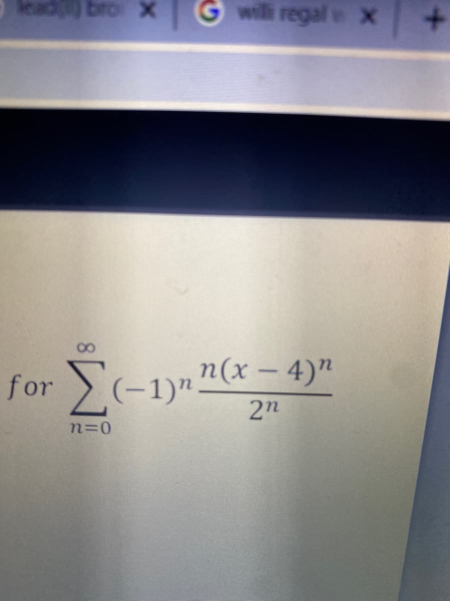 lead) bro X
Gwilli regal x
for Σ1
(-1)"-
2n
n(x – 4)"
n3D0
