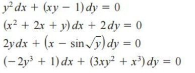 y² dx + (xy - 1) dy = 0
(x2 + 2x + y) dx + 2dy = 0
2ydx + (x – sin y) dy = 0
(- 2y3 + 1) dx + (3xy² + x³) dy = 0
%3D
