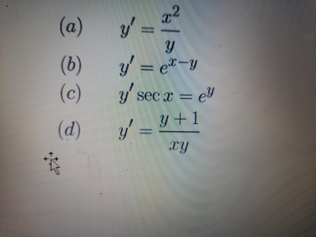 x2
(a)
(b)
y' = e*-y
(c)
y sec r = ey
y+1
(d)
xy
