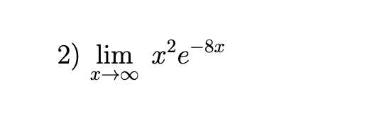2.-8x
2) lim x²e-8x
