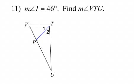 11) m1 = 46°. Find m/VTU.
V.
P
2
T
U