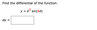 Find the differential of the function.
y = 6 sin(60)
dy =
