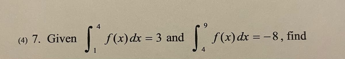 4
9.
(4) 7. Given
f(x)dx = 3 and
f(x) dx = -8, find
4
