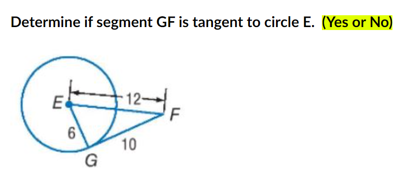 Determine if segment GF is tangent to circle E. (Yes or No)
E
12
10
G
