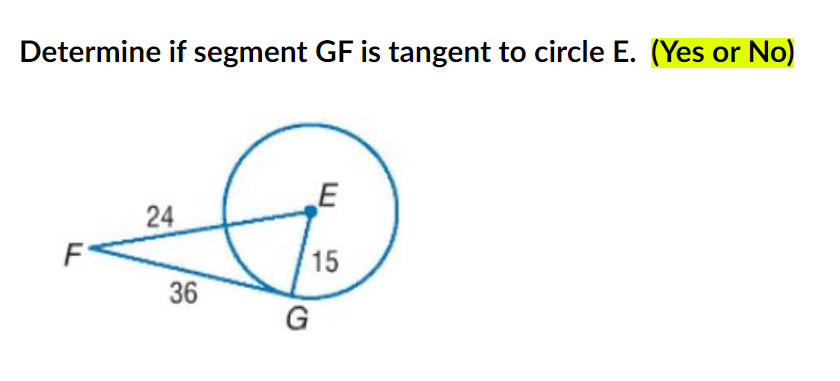 Determine if segment GF is tangent to circle E. (Yes or No)
E
24
F
15
36
G

