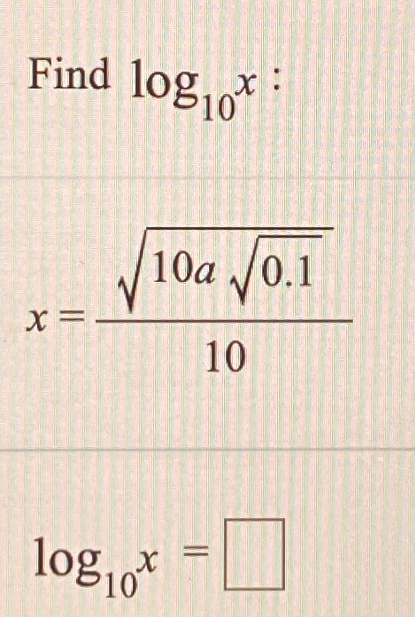 Find log
10a J0.1
/0.1
= X
10
log,o
-D
||
