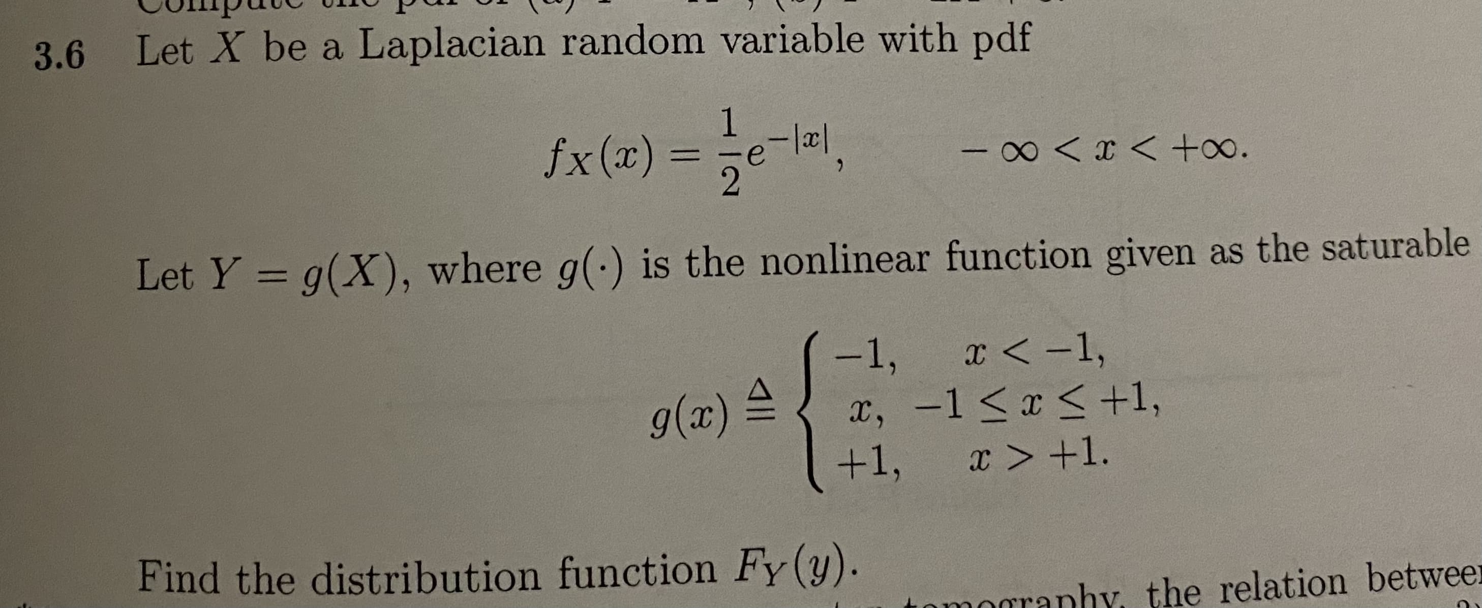 Let X be a Laplacian random variable with pdf
fx(æ) = ;e-lal,
0 < x < +o.
6.
Let Y = a(X), where g(·) is the nonlinear function given as the sa
