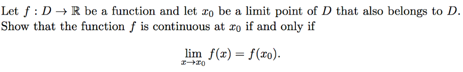 Let f : D → R be a function and let xo be a limit point of D that also belongs to D.
Show that the function f is continuous at xo if and only if
lim f(x) = f(xo).
%3D

