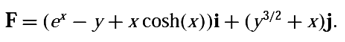 F= (e* – y+ xcosh(x))i+ (y/2 + x)j.
