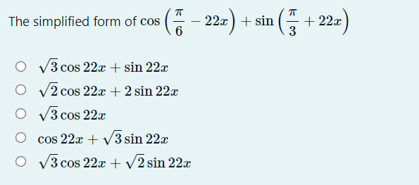 The simplified form of cos ( - 22x)+ sin ( + 22
3
V3 cos 22x + sin 22x
V2 cos 22x + 2 sin 22x
V3 cos 22x
cos 22x + V3 sin 22x
O V3 cos 22x + v2 sin 22x
