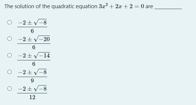 The solution of the quadratic equation 3x2 + 2x + 2 = 0 are
-2+V-8
-2+ V-20
6
O -2+ V-14
-2+V-8
9.
-2 + V-8
12
