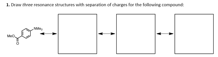 1. Draw three resonance structures with separation of charges for the following compound:
„NM@2
Meo.
