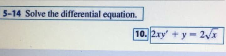 5-14 Solve the differential equation.
10. 2ry' +y 2x
