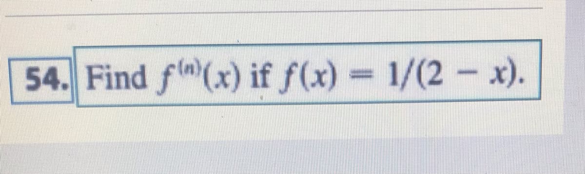 54. Find f(x) if f(x) = 1/(2 - x).
