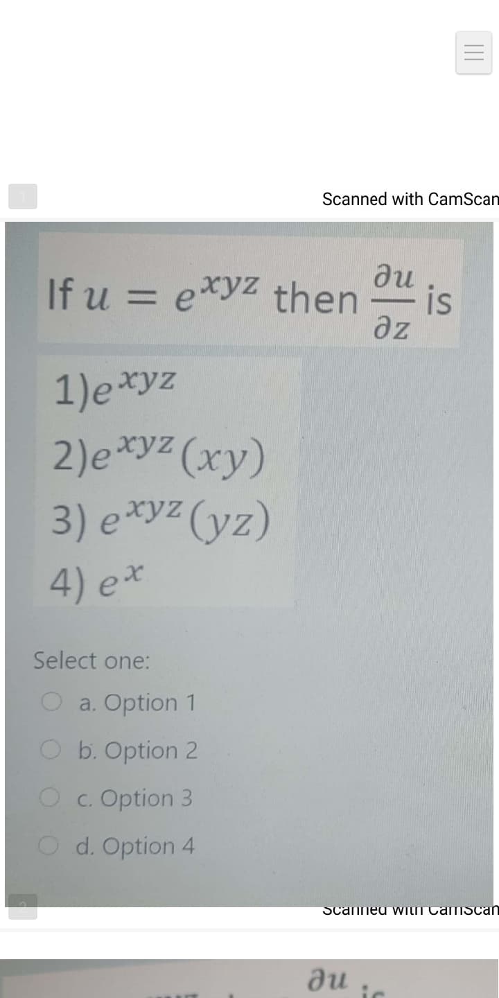 Scanned with CamScan
If u = e*yz then
is
%3D
az
1)e*yz
2)e*yz (xy)
3) e*yz (yz)
4) e*
Select one:
O a. Option 1
O b. Option 2
Oc. Option 3
O d. Option 4
Scanned WItI CamScan
au
III
