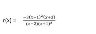 -3(x-1)² (x+3)
r(x) =
(x-2)(x+1)2
