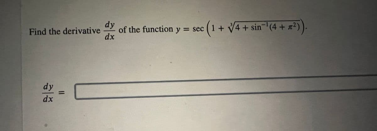 dy
Find the derivative
dx
dy
dx
=
of the function y = sec
(1 + √√4+
1 + 4 + sin¯'(4 + µ²)