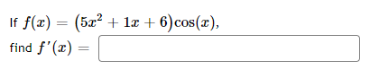 If f(x) = (5x² + lx + 6)cos(x),
find f'(x)
