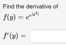 Find the derivative of
f(y) = eu*)
f'(y) =
