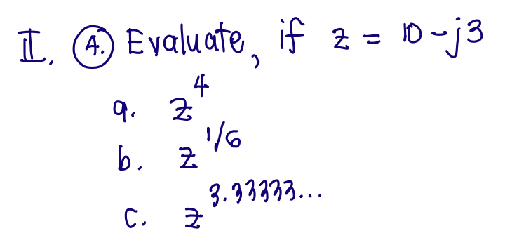 I, O Evaluate, if 2 = 10-j3
%3D
4
9. Z
/6
3.3333...
C.
