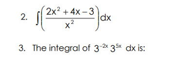 √(2x² + 4x-3) dx
2
3. The integral of 3-2x 35x dx is:
2.