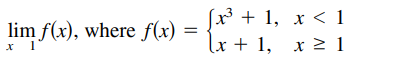 lim f(x), where f(x)
x 1'
3 + 1, x < 1
lx + 1, x 2 1
%3D
