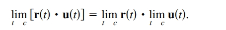 lim [r(t) • u(t)] = lim r(t) • lim u(t).
t c
t c
t c
