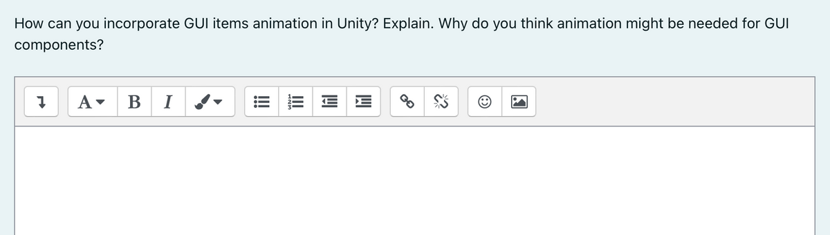 How can you incorporate GUI items animation in Unity? Explain. Why do you think animation might be needed for GUI
components?
А
В
I
E E
