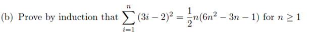 1
(3i – 2)? = n(6n²-
— Зп — 1) for n>1
(b) Prove by induction that
i=1
