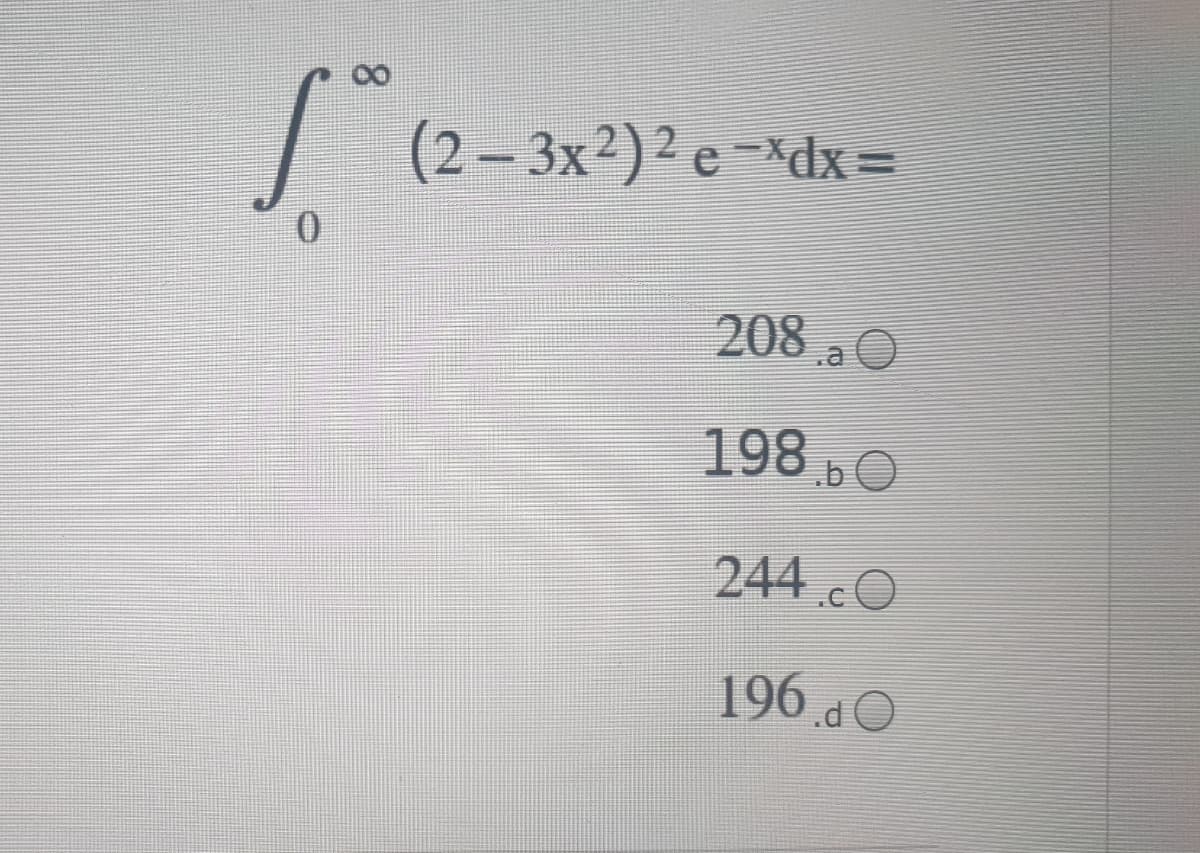 |
2 – 3x²)² e =*dx=
0.
208 O
198b0
244 O
196 dO
8.
