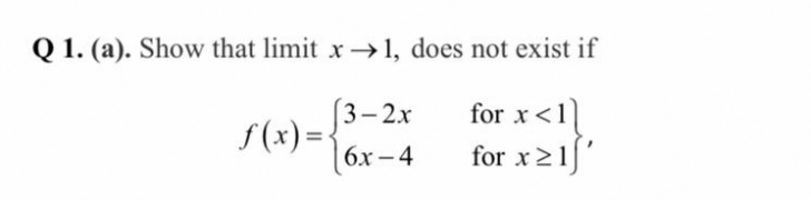 Q 1. (a). Show that limit x→1, does not exist if
(3-2х
f(x) ={
for x<1
for x21]'
6х - 4
