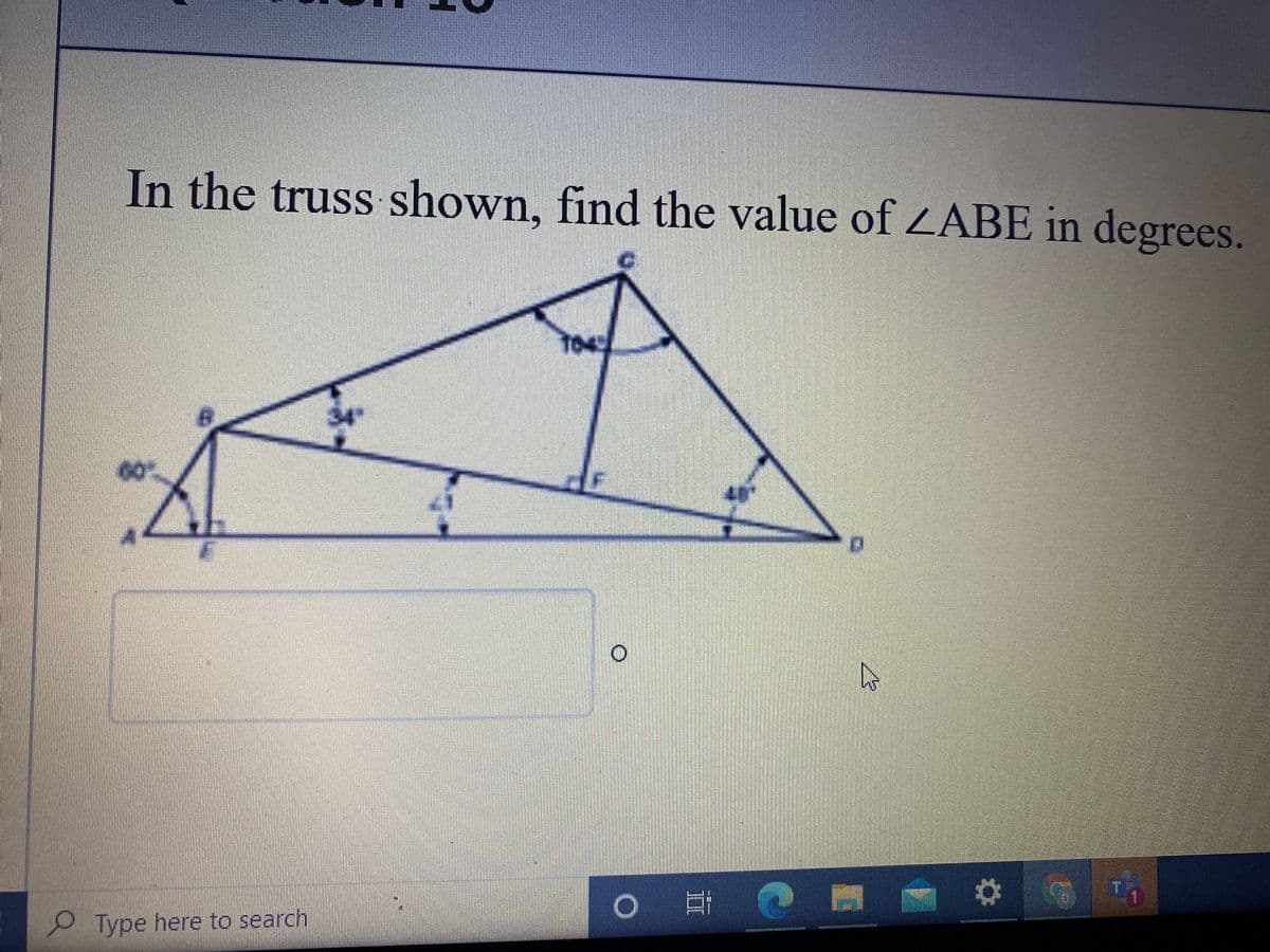 In the truss shown, find the value of ZABE in degrees.
104
34
T.
Type here to search
