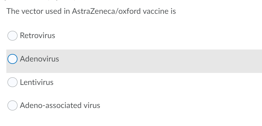 The vector used in AstraZeneca/oxford vaccine is
Retrovirus
O Adenovirus
Lentivirus
O Adeno-associated virus
