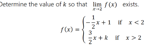 Determine the value of k so that lim f(x) exists.
x→2
1
-x + 1
if x < 2
f (x) =
%3D
3
- x + k
x > 2
z* +

