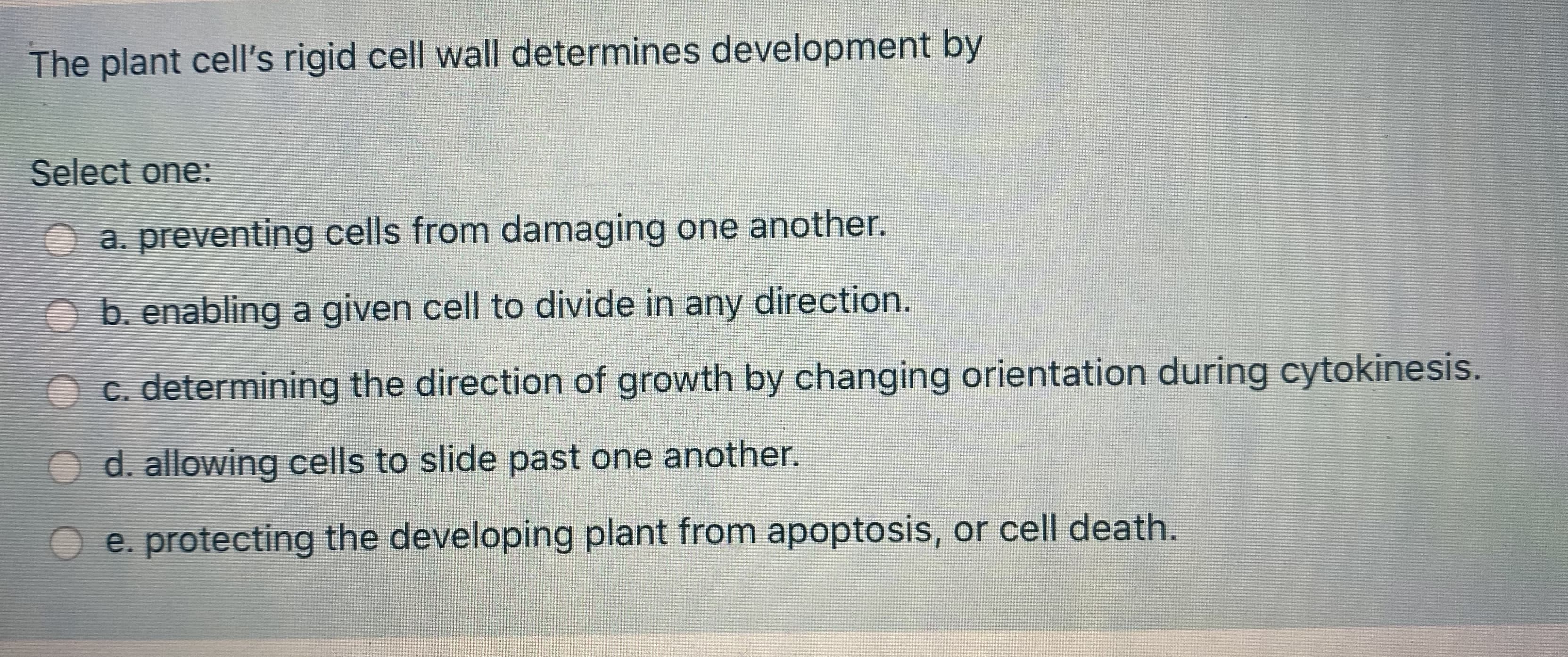 The plant cell's rigid cell wall determines development by
