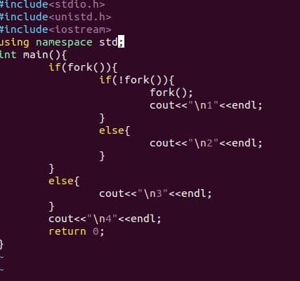 #include<stdio.h>
#include<unistd.h>
#include<iostream>
using namespace std;
int main(){
if(fork()){
if(!fork()){
fork();
cout<<"\n1"<<endl;
}
else{
cout<<"\n2"<<endl;
else{
cout<<"\n3"<<endl;
cout<<"\n4"<<endl;
return 0;
